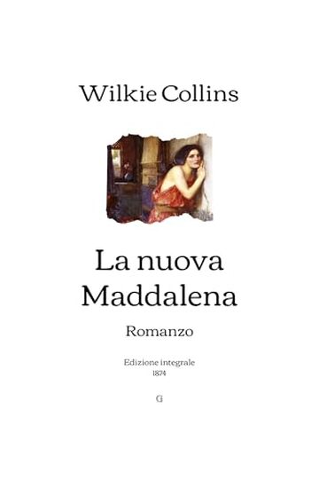La nuova Maddalena: Romanzo | Edizione integrale (1874)