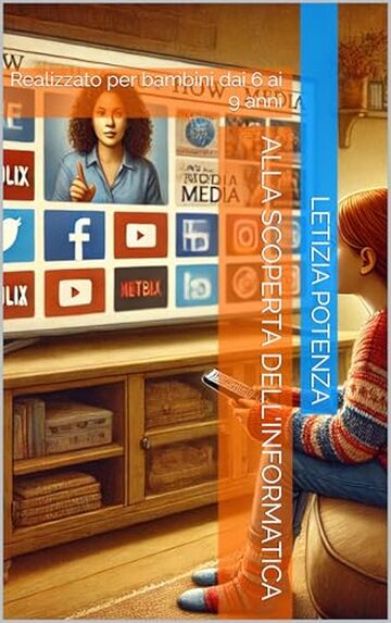 ALLA SCOPERTA DELL'INFORMATICA: Realizzato per bambini dai 6 ai 9 anni (Il mondo dell'Informatica e della robotica spiegata ai ragazzi dai 3 ai 13 anni)