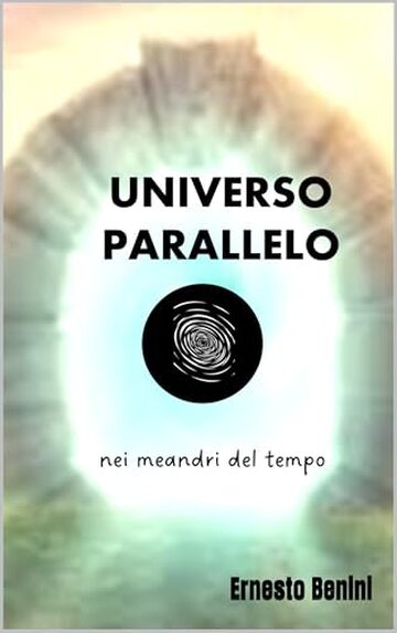 UNIVERSO PARALLELO: nei meandri del tempo (ai confini del reale Vol. 2)
