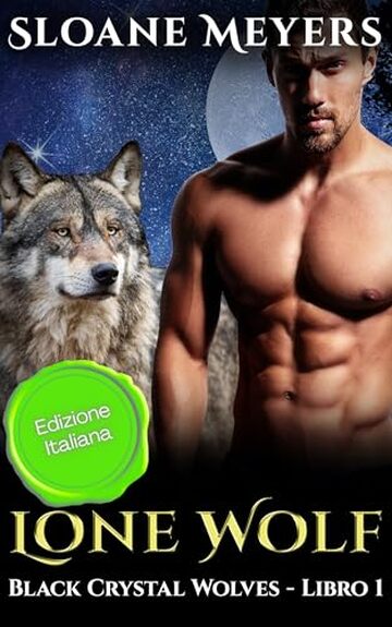 Lone Wolf: (Edizione Italiana) un romanzo d'amore sui mutaforma (Black Crystal Wolf Shifters (Edizione Italiana) Vol. 1)