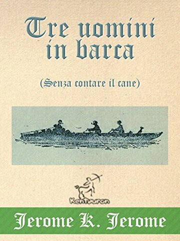 Tre uomini in barca (Senza contare il cane): Illustrato, con la mappa dettagliata del viaggio e la foto dei tre amici