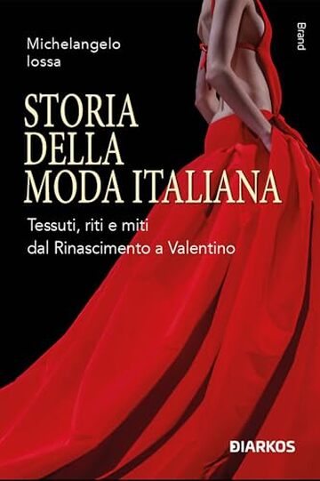 Storia della moda italiana: Tessuti, riti e miti dal Rinascimento a Valentino