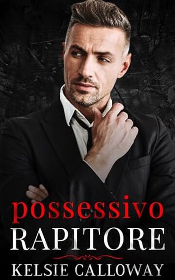 Possessivo Rapitore: Un Oscuro Romanzo Di Mafia (La Famiglia Criminale Valenti Vol. 1)