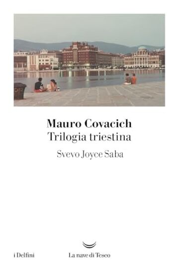 TRILOGIA TRIESTINA: Svevo, Joyce, Saba
