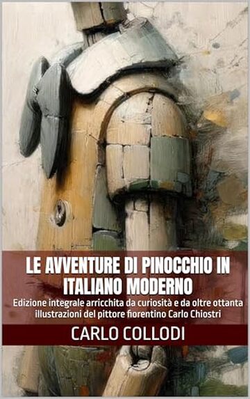 Le avventure di Pinocchio in italiano moderno: Edizione integrale arricchita da curiosit&agrave; e da oltre ottanta illustrazioni del pittore fiorentino Carlo Chiostri