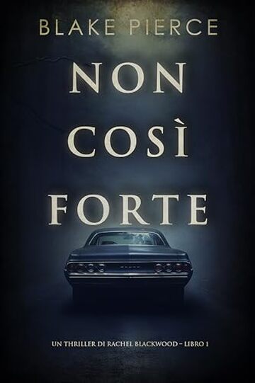 Non cos&igrave; forte (Un thriller di Rachel Blackwood &ndash; Libro 1)