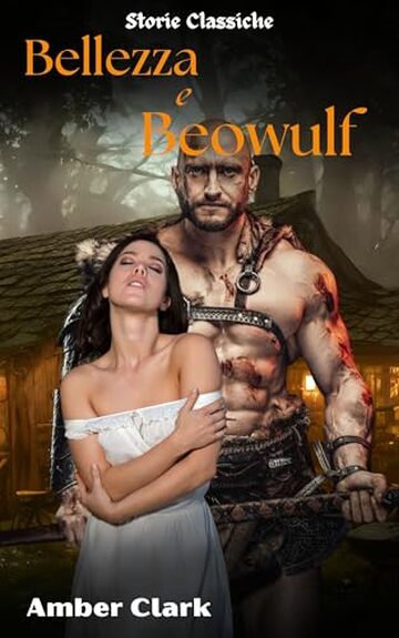 Bellezza e Beowulf: Una breve, esplicita, usata e impregnata, Classica Storia (Storie Classiche Vol. 2)