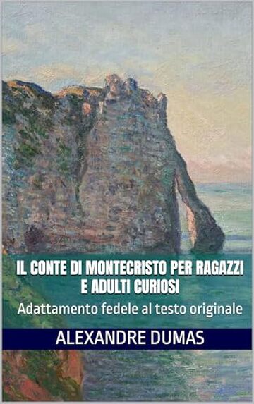 Il conte di Montecristo per ragazzi e adulti curiosi: Adattamento fedele al testo originale