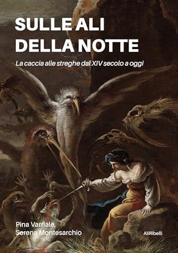 Sulle ali della notte: La caccia alle streghe dal XIV secolo a oggi