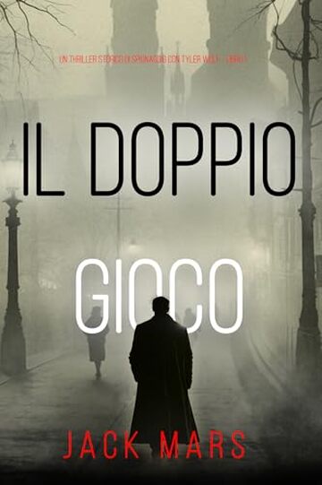 Il Doppio Gioco (Un Thriller Storico di Spionaggio con Tyler Wolf - Libro 1)