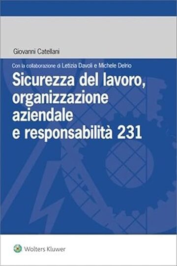 Sicurezza del lavoro, organizzazione aziendale e responsabilita' 231