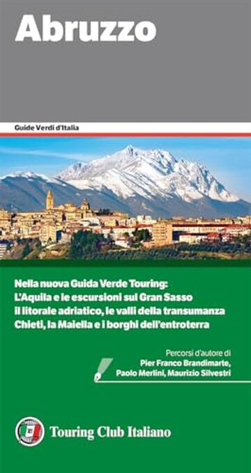 Abruzzo: Nella nuova Guida Verde Touring: L'Aquila e le escursioni sul Gran Sasso; il litorale adriatico, le valli della transumanza; Chieti, la Maiella ... (Guide Verdi d'Italia Vol. 61)