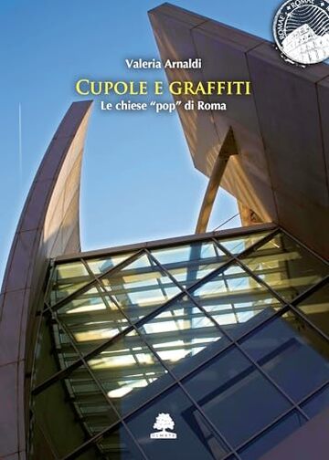 Cupole e graffiti: Le chiese &ldquo;pop&rdquo; di Roma