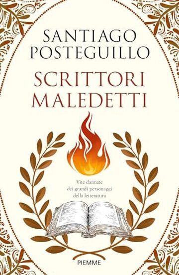 Scrittori maledetti: Vite dannate dei grandi personaggi della letteratura