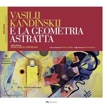 Vasilij Kandinskij e la geometria astratta (Riflessi &ndash; L'arte secondo la scienza)