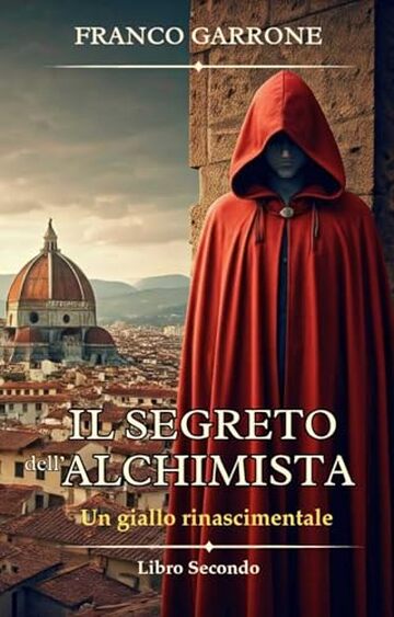 Il segreto dell'alchimista: Un giallo rinascimentale (Cronache dell'Alchimista: Segreti e Delitti nella Firenze del Rinascimento Vol. 2)