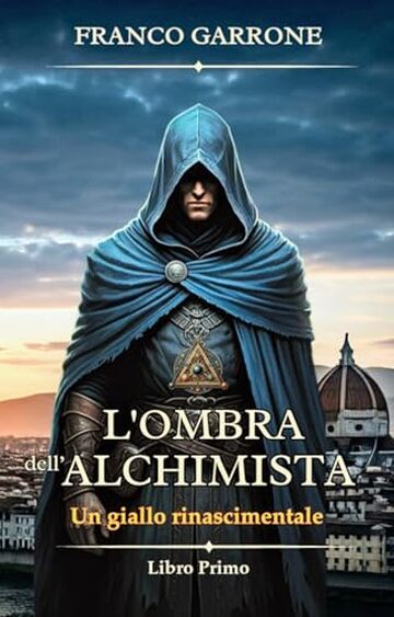 L'ombra dell'alchimista: Un giallo rinascimentale (Cronache dell'Alchimista: Segreti e Delitti nella Firenze del Rinascimento Vol. 1)