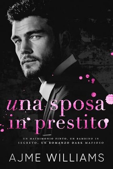 Una Sposa in Prestito: Un Matrimonio Finto, un Bambino in Segreto, Un Romanzo Dark Mafioso (Italian Edition: Mafia Lords of Sin)