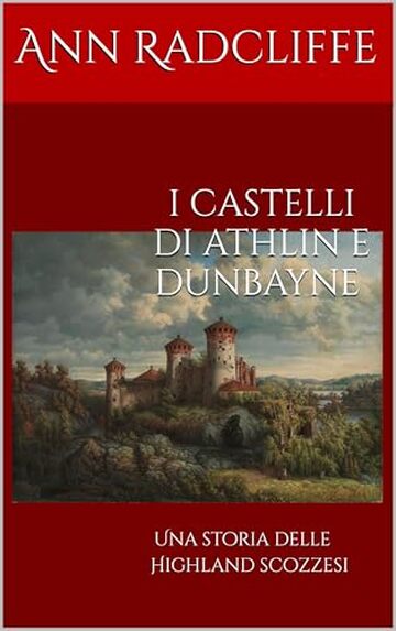 I CASTELLI DI ATHLIN E DUNBAYNE (Tradotto e annotato): Una storia delle Highlands scozzesi