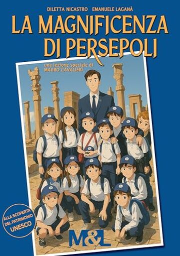 La magnificenza di Persepoli: Una lezione speciale di Mauro Cavalieri (Il mondo di Mauro & Lisi)