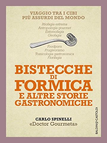 Bistecche di formica e altre storie gastronomiche: Viaggio tra i cibi pi&ugrave; assurdi del mondo