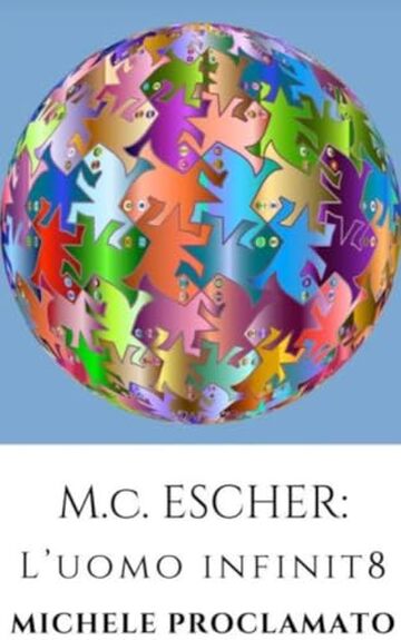M.C. ESCHER: L'Uomo Infinito