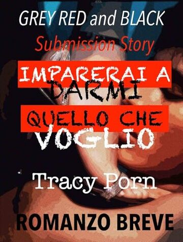 Imparerai a darmi quello che voglio: Grey, Red and Black