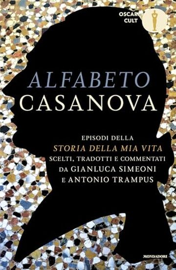 Alfabeto Casanova: Episodi della "Storia della mia vita" scelti, tradotti e commentati