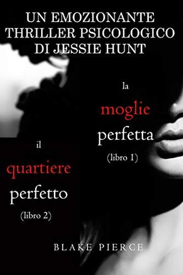 Pacco Thriller psicologici di Jessie Hunt: La moglie perfetta (#1) e Il quartiere perfetto (#2) (Un emozionante thriller psicologico di Jessie Hunt)