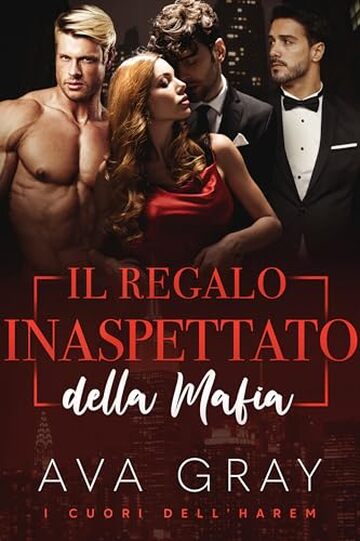 Il Regalo Inaspettato della Mafia: Un Romance Inverso da Harem in una Piccola Citt&agrave; (I Cuori dell'Harem)