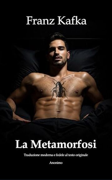 LA METAMORFOSI &ndash; Edizione pensata per l'uso scolastico (Tradotto): In italiano con traduzione moderna e fedele al testo originale di Franz Kafka