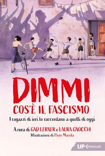 Dimmi cos'&egrave; il fascismo: I ragazzi di ieri lo raccontano a quelli di oggi