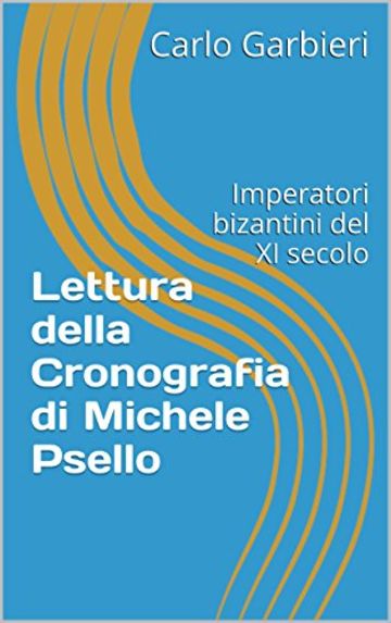 Lettura della Cronografia di Michele Psello: Imperatori bizantini del XI secolo