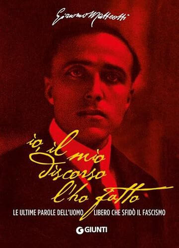 Io, il mio discorso l'ho fatto: Le ultime parole dell'uomo libero che sfid&ograve; il fascismo