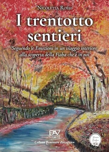 I trentotto sentieri &ndash; Seguendo le Emozioni in un viaggio interiore alla scoperta della Fiaba che &egrave; in noi