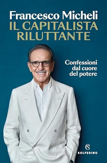 Il capitalista riluttante: Confessioni dal cuore del potere