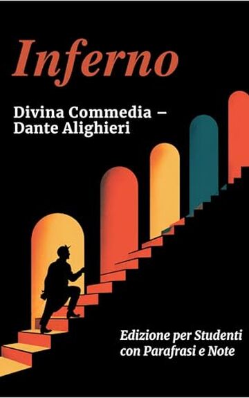 INFERNO - Divina Commedia: Testo Integrale Con Parafrasi di Tutte le Terzine, Note Esplicative e Riassunti di Fine Canto Ideale per Studenti