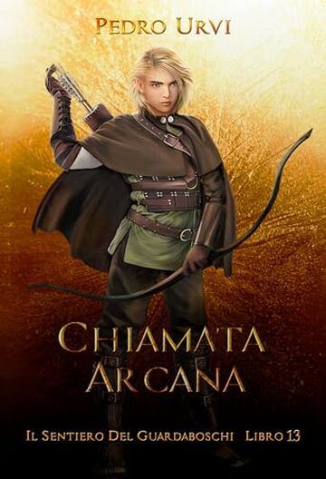 Chiamata Arcana: (Il Sentiero del Guardaboschi Vol. 13)