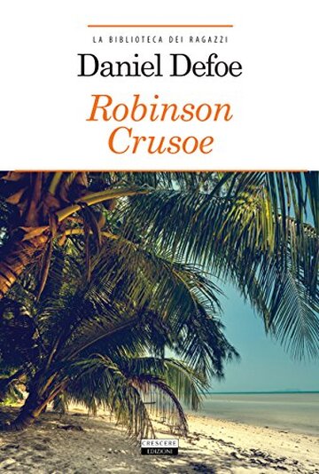 Robinson Crusoe: Ediz. integrale (La biblioteca dei ragazzi)