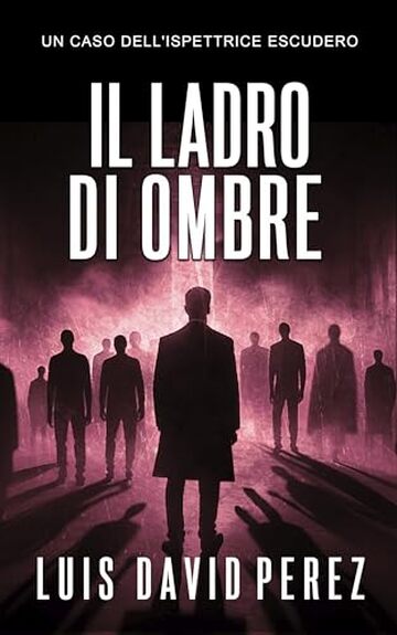 Il ladro di ombre: Ispettrice Escudero n&deg;6. Thriller poliziesco. (Ispettrice Escudero. Romanzo poliziesco noir di mistero e suspense.)