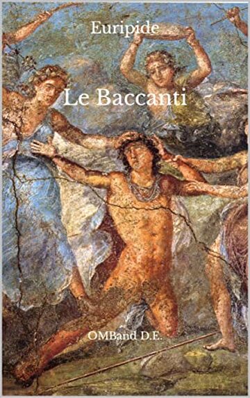 Le Baccanti: (Testo integrale)
