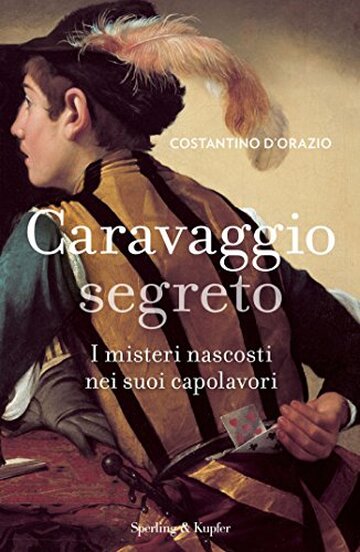 Caravaggio segreto: I misteri nascosti nei suoi capolavori