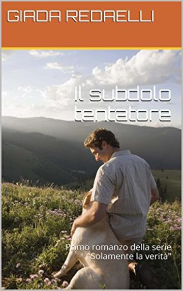 Il subdolo tentatore: Primo romanzo della serie Solamente la verit&agrave;