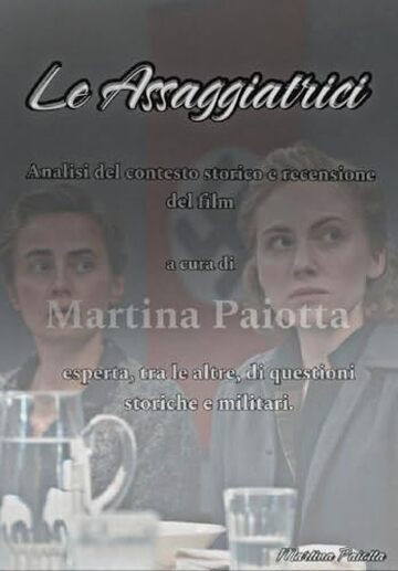 Le Assaggiatrici - Analisi del contesto storico e recensione del film : a cura di Martina Paiotta, esperta, tra le altre, di questioni storiche e militari