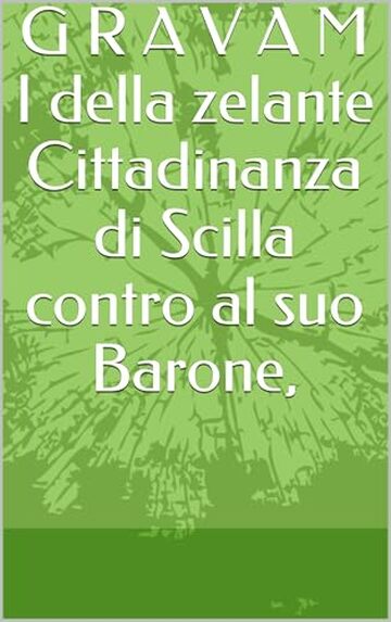 G R A V A M I della zelante Cittadinanza di Scilla contro al suo Barone, (Scilla ieri, oggi, domani)