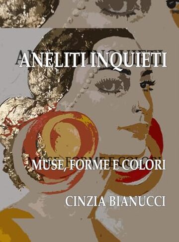 ANELITI INQUIETI . MUSE, FORME E COLORI