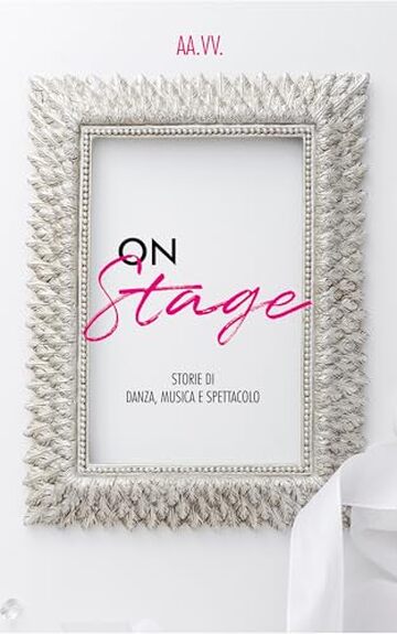 On Stage: Storie di danza, musica e spettacolo