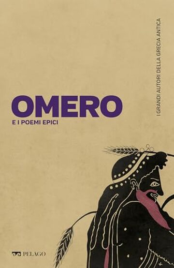 Omero e i poemi epici (I grandi autori della Grecia antica Vol. 1)