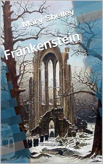 Frankenstein: Edizione integrale del 1818 con doppia prefazione, approfondimenti, note esplicative e immagini