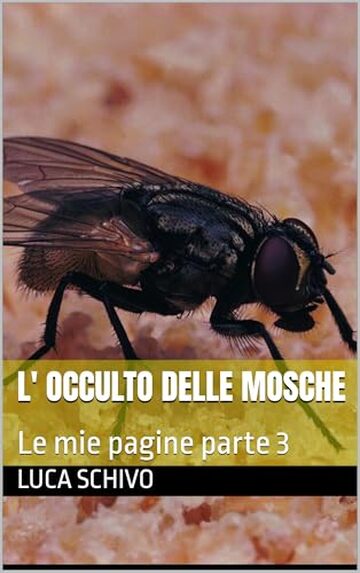 L' Occulto delle Mosche: Le mie pagine parte 3 (ARTE OCCULTA Vol. 15)